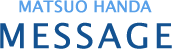 A message from Matsuo Handa 